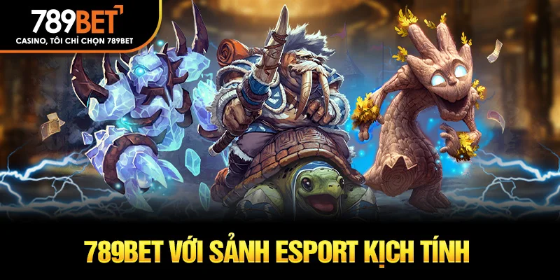 789Bet với sảnh Esport kịch tính