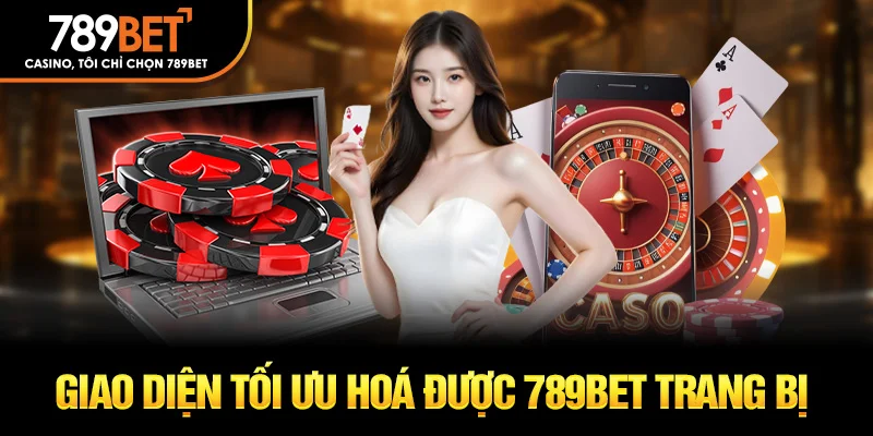 Giao diện tối ưu hoá được789Bet trang bị